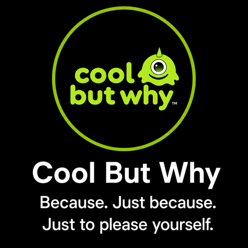 COOL BUT WHY
